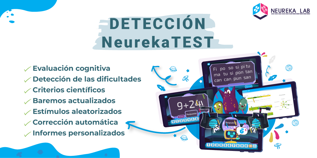 Detección con NeurekaTEST. Características: evaluación cognitiva; detección de las dificultades; criterios científicos; baremos actualizados; estímulos aleatorizados; corrección automática; informes personalizados.