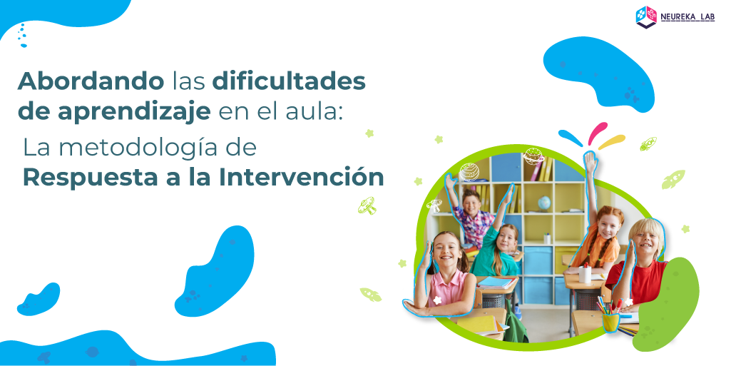 Abordando las dificultades de aprendizaje en el aula: La metodología de la Respuesta a la Intervención.